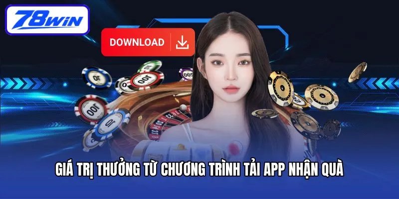 Giá trị thưởng từ chương trình tải app nhận quà