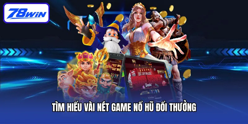 Nổ Hũ Đổi Thưởng Đỉnh Cao Giải Trí Xanh Chín Số 1 Thị Trường 4 Tìm hiểu vài nét game nổ hũ đổi thưởng