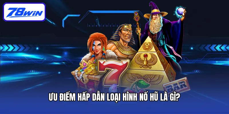 Nổ Hũ Đổi Thưởng Đỉnh Cao Giải Trí Xanh Chín Số 1 Thị Trường 5 Ưu điểm hấp dẫn loại hình nổ hũ là gì?