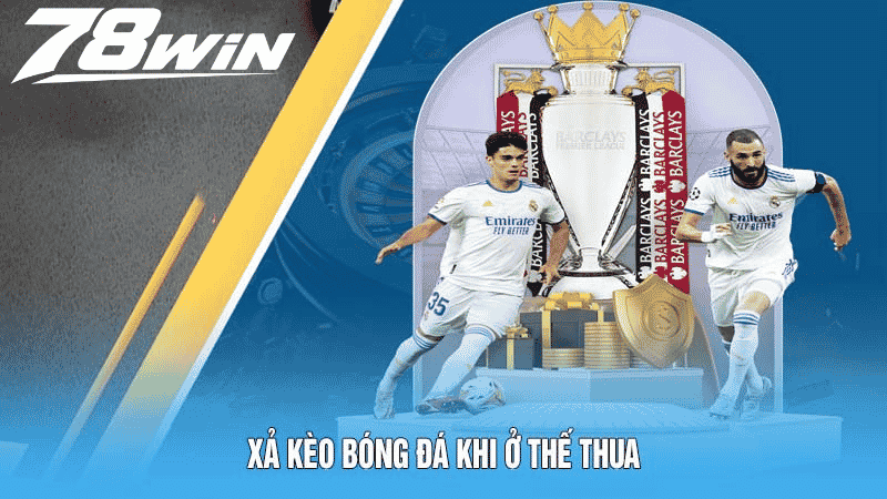 Xả kèo bóng đá khi ở thế thua