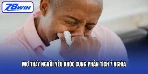 Mơ Thấy Người Yêu Khóc Cùng Phân Tích Ý Nghĩa