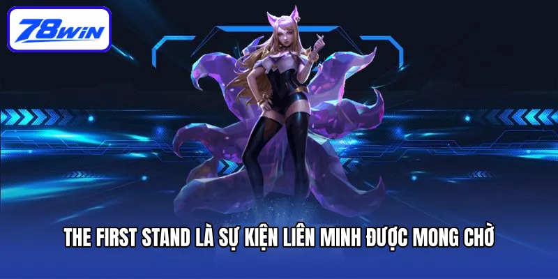 Sự Kiện Liên Minh - Danh Sách Sự Kiện Nổi Bật Mà Bạn Nên Biết 4 The First Stand là sự kiện Liên Minh được mong chờ
