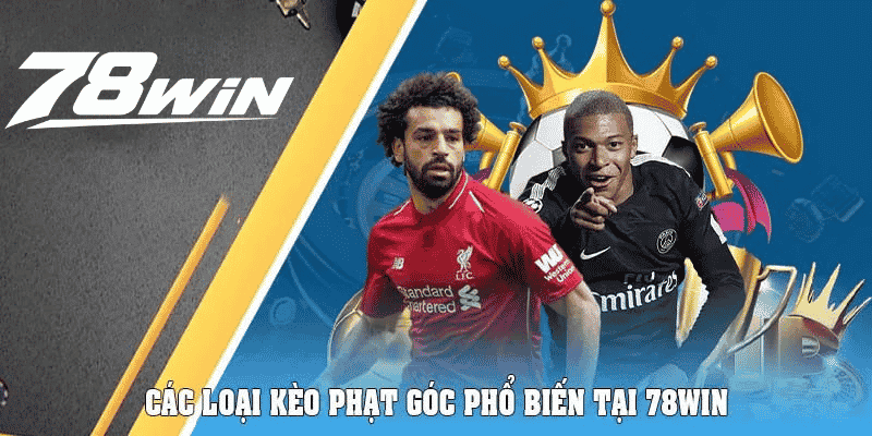 Kèo Phạt Góc - Bí Quyết Bắt Kèo Cực Hiệu Quả Tại 78win 5 Các loại kèo phạt góc phổ biến tại 78win