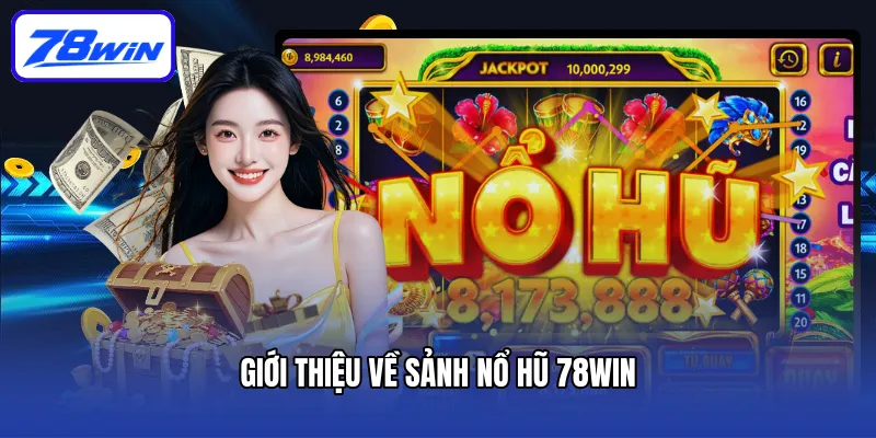 Giới thiệu về sảnh nổ hũ 78win