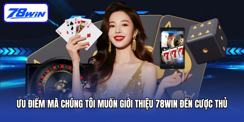 Giới thiệu 78win - Tìm hiểu điểm đến cá cược hàng đầu 3 Ưu điểm mà chúng tôi muốn giới thiệu 78win đến cược thủ